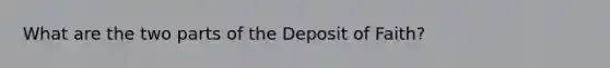 What are the two parts of the Deposit of Faith?