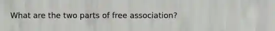 What are the two parts of free association?