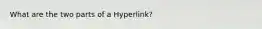 What are the two parts of a Hyperlink?