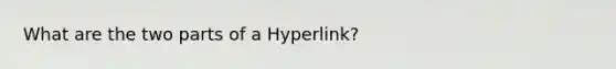 What are the two parts of a Hyperlink?