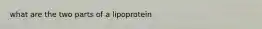 what are the two parts of a lipoprotein