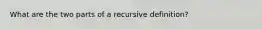 What are the two parts of a recursive definition?