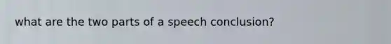 what are the two parts of a speech conclusion?