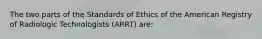 The two parts of the Standards of Ethics of the American Registry of Radiologic Technologists (ARRT) are: