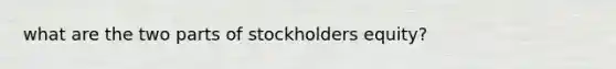 what are the two parts of stockholders equity?