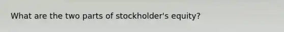 What are the two parts of stockholder's equity?