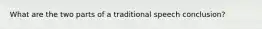 What are the two parts of a traditional speech conclusion?