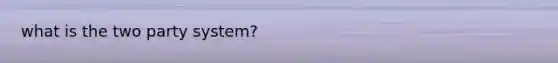 what is the two party system?