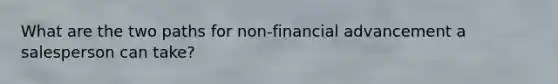 What are the two paths for non-financial advancement a salesperson can take?