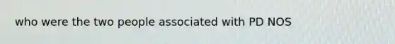 who were the two people associated with PD NOS