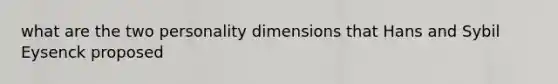 what are the two personality dimensions that Hans and Sybil Eysenck proposed