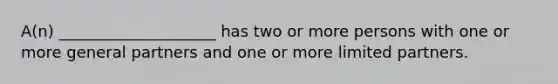 A(n) ____________________ has two or more persons with one or more general partners and one or more limited partners.