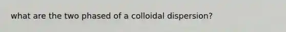 what are the two phased of a colloidal dispersion?