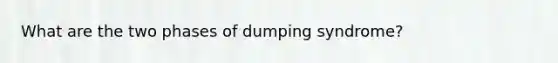 What are the two phases of dumping syndrome?