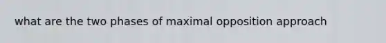 what are the two phases of maximal opposition approach
