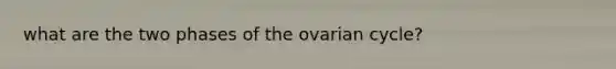 what are the two phases of the ovarian cycle?