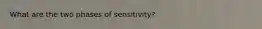 What are the two phases of sensitivity?