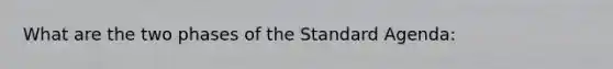 What are the two phases of the Standard Agenda: