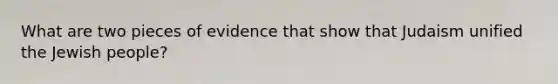 What are two pieces of evidence that show that Judaism unified the Jewish people?