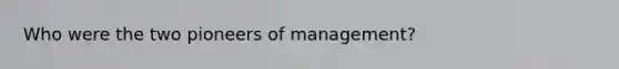 Who were the two pioneers of management?