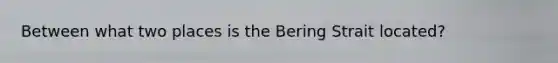 Between what two places is the Bering Strait located?