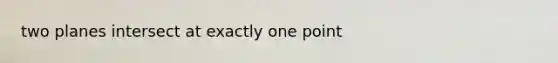 two planes intersect at exactly one point