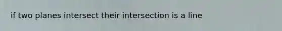 if two planes intersect their intersection is a line