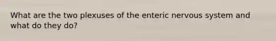 What are the two plexuses of the enteric nervous system and what do they do?