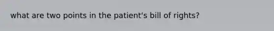 what are two points in the patient's bill of rights?