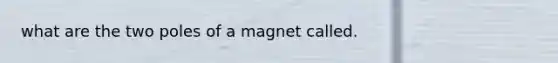 what are the two poles of a magnet called.