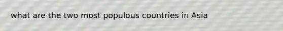 what are the two most populous countries in Asia