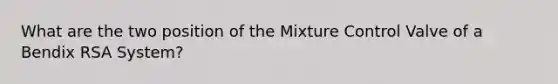 What are the two position of the Mixture Control Valve of a Bendix RSA System?