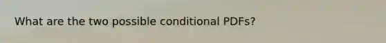 What are the two possible conditional PDFs?