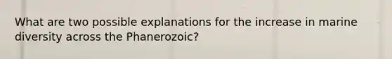 What are two possible explanations for the increase in marine diversity across the Phanerozoic?