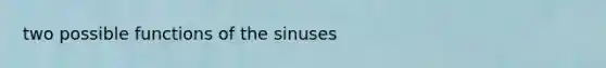 two possible functions of the sinuses