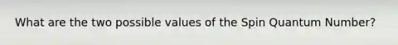 What are the two possible values of the Spin Quantum Number?