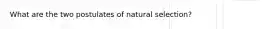 What are the two postulates of natural selection?