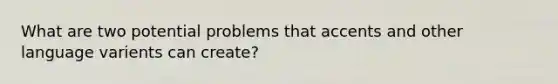 What are two potential problems that accents and other language varients can create?