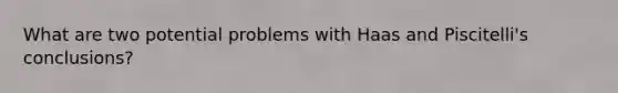 What are two potential problems with Haas and Piscitelli's conclusions?