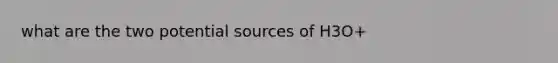 what are the two potential sources of H3O+