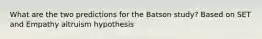 What are the two predictions for the Batson study? Based on SET and Empathy altruism hypothesis