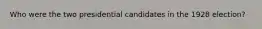 Who were the two presidential candidates in the 1928 election?