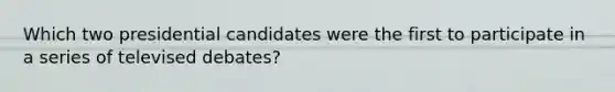 Which two presidential candidates were the first to participate in a series of televised debates?