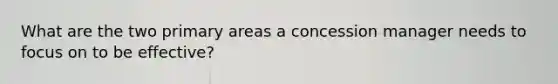 What are the two primary areas a concession manager needs to focus on to be effective?