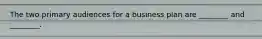 The two primary audiences for a business plan are ________ and ________.