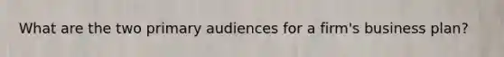 What are the two primary audiences for a firm's business plan?