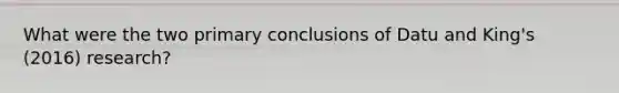 What were the two primary conclusions of Datu and King's (2016) research?