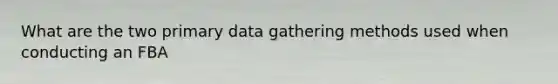 What are the two primary data gathering methods used when conducting an FBA