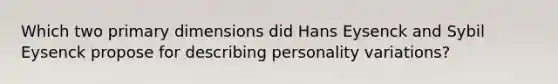 Which two primary dimensions did Hans Eysenck and Sybil Eysenck propose for describing personality variations?