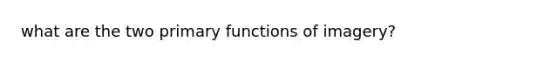 what are the two primary functions of imagery?